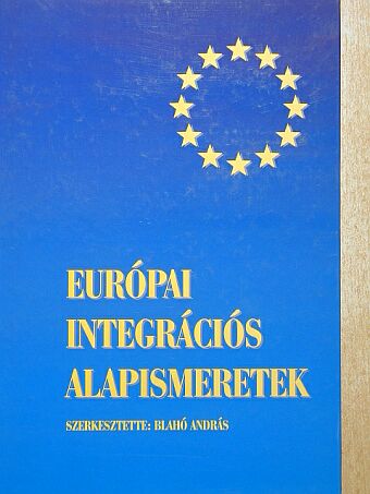 Balázs Péter - Európai integrációs alapismeretek [antikvár]