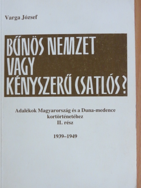 Varga József - Bűnös nemzet vagy kényszerű csatlós? II. [antikvár]