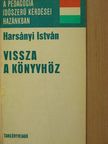 Harsányi István - Vissza a könyvhöz [antikvár]