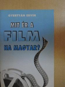 Gyertyán Ervin - Mit ér a film, ha magyar? [antikvár]