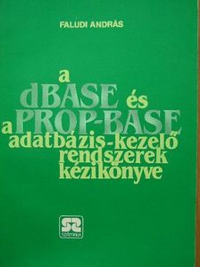 Faludi András - A dBASE és a PROP-BASE adatbázis-kezelő rendszerek kézikönyve [antikvár]