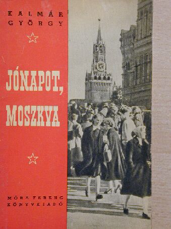 Kalmár György - Jónapot, Moszkva! [antikvár]