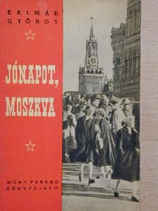 Kalmár György - Jónapot, Moszkva! [antikvár]
