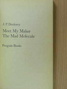 J. P. Donleavy - Meet My Maker/The Mad Molecule [antikvár]