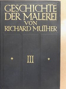 Richard Muther - Geschichte der Malerei III. [antikvár]
