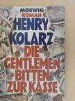 Henry Kolarz - Die Gentlemen bitten zur Kasse [antikvár]