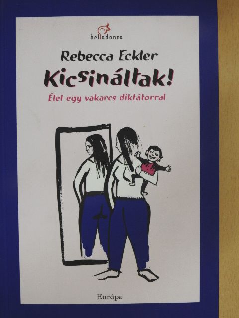 Rebecca Eckler - Kicsináltak! [antikvár]