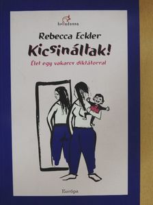 Rebecca Eckler - Kicsináltak! [antikvár]