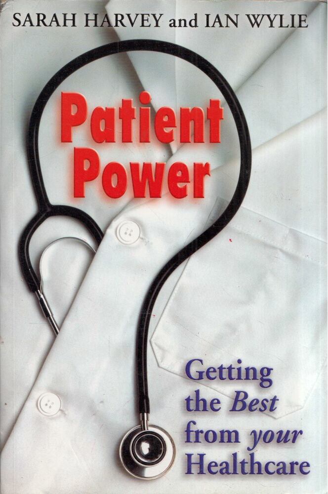 Sarah Harvey, Ian Wylie - Patient Power: Getting the Best from Your Healthcare [antikvár]