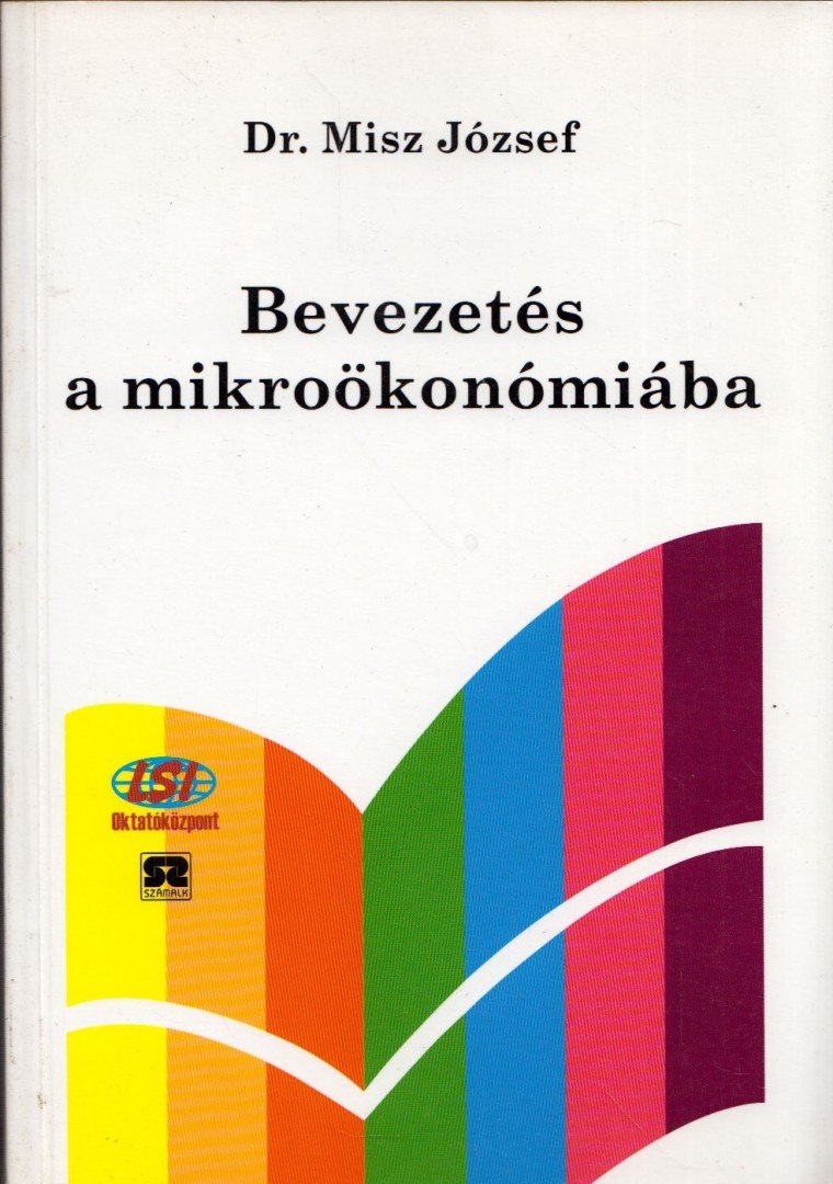 MISZ JÓZSEF DR. - Bevezetés a mikroökonómiába [antikvár]