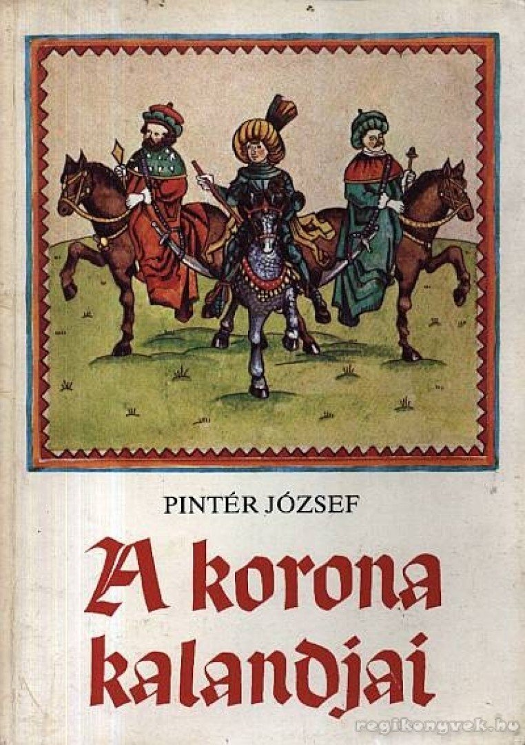 Pintér József - A korona kalandjai [antikvár]