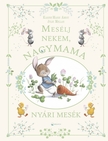 Karine-Marie Amiot - Mesélj nekem, nagymama! Nyári mesék