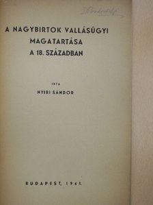 Nyiri Sándor - A nagybirtok vallásügyi magatartása a 18. században [antikvár]