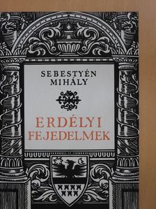 Sebestyén Mihály - Erdélyi fejedelmek (dedikált példány) [antikvár]