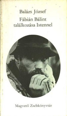 Balázs József - Fábián Bálint találkozása Istennel [antikvár]
