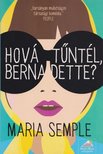 Maria Semple - Hová tűntél, Bernadette? [antikvár]
