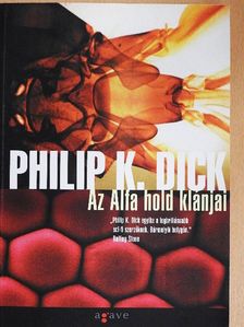 Philip K. Dick - Az Alfa hold klánjai [antikvár]