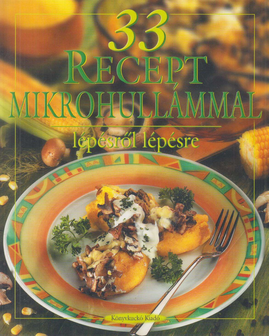 Hargitai György - 33 recept mikrohullámmal - Lépésről lépésre [antikvár]