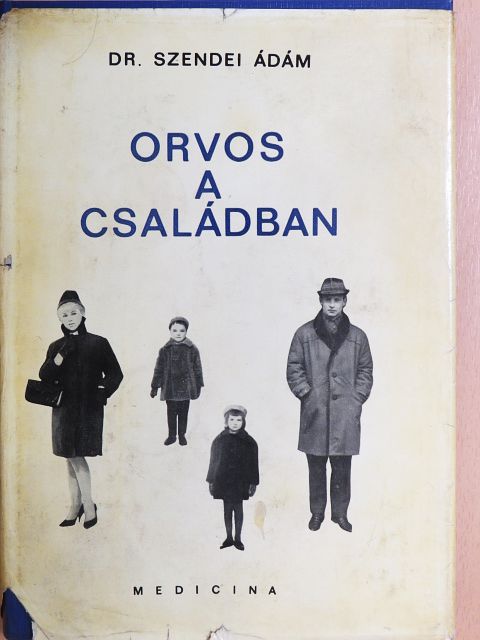 Dr. Szendei Ádám - Orvos a családban [antikvár]