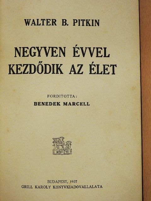 Walter B. Pitkin - Negyven évvel kezdődik az élet [antikvár]
