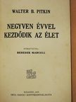 Walter B. Pitkin - Negyven évvel kezdődik az élet [antikvár]