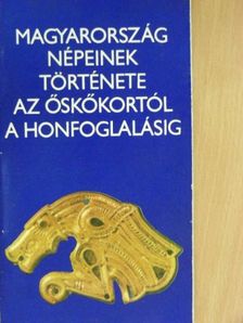 Magyarország népeinek története az őskőkortól a honfoglalásig [antikvár]