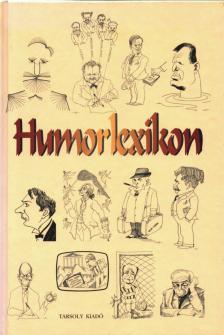 Alpár Ágnes, Balázs-Arth Valéria, Czímer József, Kaposy Miklós, Szalay Károly, Szalay Kristóf, Zsudi József - Humorlexikon (dedikált) [antikvár]