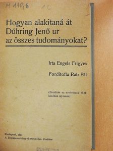 Engels Frigyes - Hogyan alakitaná át Dühring Jenő ur az összes tudományokat? [antikvár]
