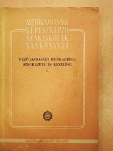 Balogh Imre - Mezőgazdasági munkagépek szerkezete és kezelése 1. [antikvár]