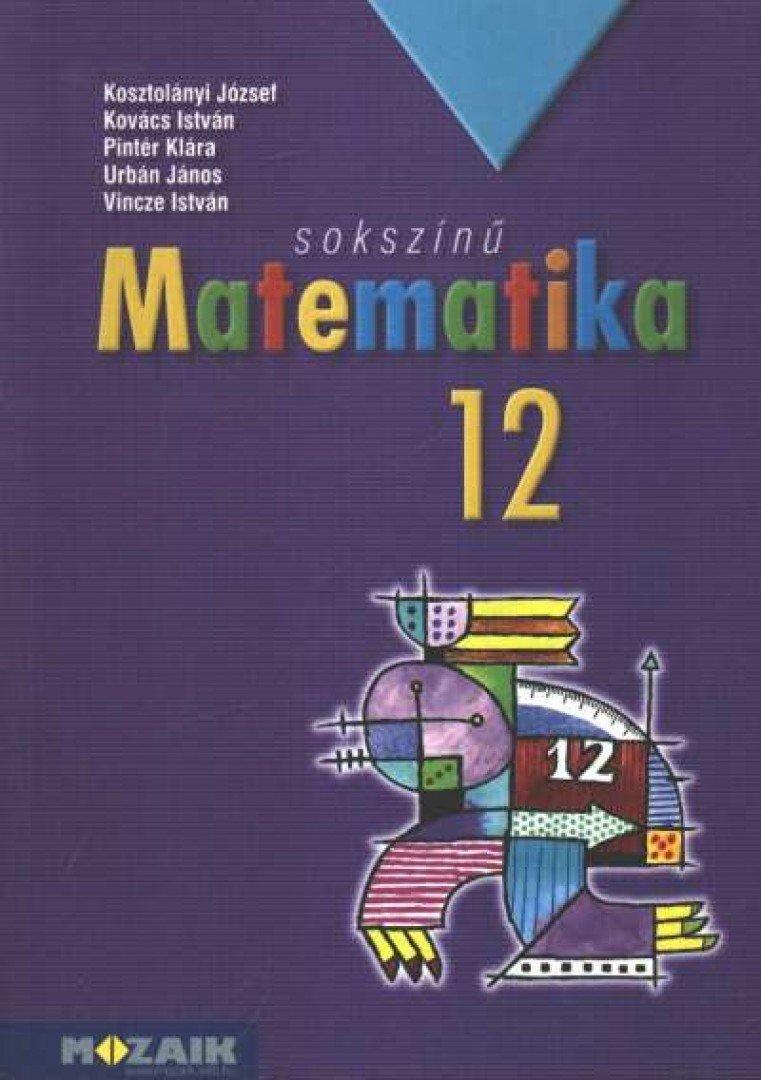 Kosztolányi József, Kovács István, Pintér Klára, Urbán János, Vincze István - Sokszínű matematika 12. [antikvár]