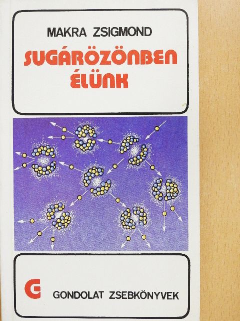 Makra Zsigmond - Sugárözönben élünk [antikvár]