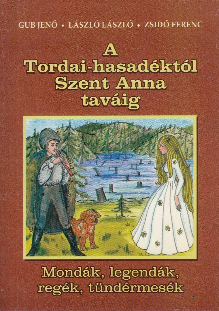 Gub Jenő, László László, Zsidó Ferenc - A tordai-hasadéktól Szent Anna taváig [antikvár]