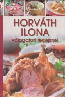 HORVÁTH ILONA - Horváth Ilona válogatott receptjei [antikvár]
