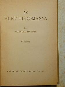 Huzella Tivadar - Az élet tudománya [antikvár]