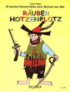 Papp Lajos - 15 LEICHTE KLAVIERSTÜCKE NACH MOTIVEN AUS DEM RAEUBER HOTZENPLOTZ
