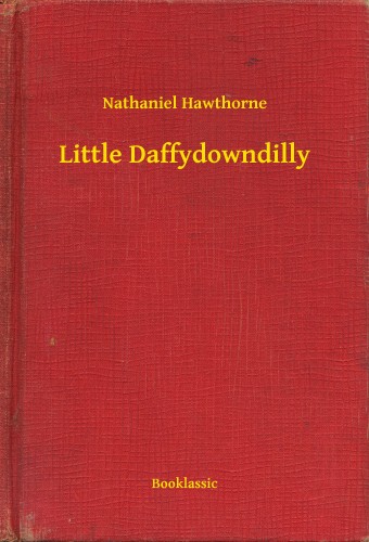 Nathaniel Hawthorne - Little Daffydowndilly [eKönyv: epub, mobi]