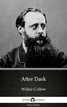 Wilkie Collins - After Dark by Wilkie Collins - Delphi Classics (Illustrated) [eKönyv: epub, mobi]