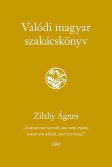 Zilahy Ágnes - Valódi magyar szakácskönyv [eKönyv: epub, mobi]