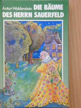 Anton Waldenstein - Die Bäume des Herrn Sauerfeld [antikvár]