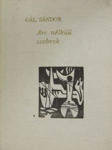 Gál Sándor - Arc nélküli szobrok [antikvár]