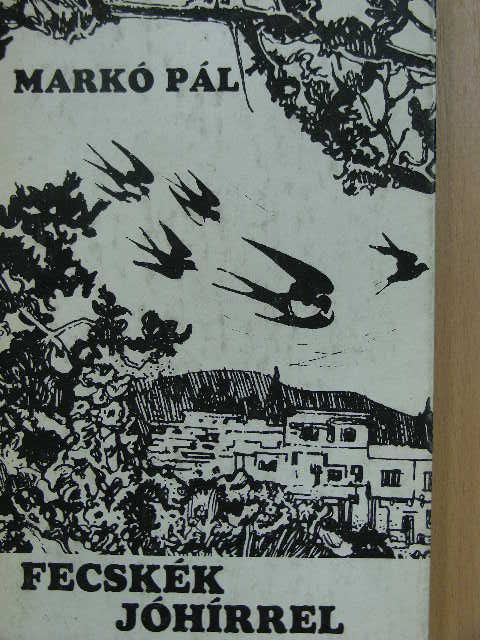 Markó Pál - Fecskék jóhírrel [antikvár]