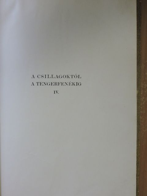 Cholnoky Jenő - A csillagoktól a tengerfenékig IV. [antikvár]