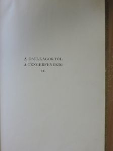 Cholnoky Jenő - A csillagoktól a tengerfenékig IV. [antikvár]