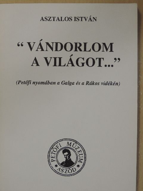 Asztalos István - "Vándorlom a világot..." [antikvár]