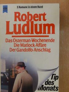 Robert Ludlum - Das Osterman-Wochenende/Die Matlock-Affäre/Der Gandolfo-Anschlag [antikvár]