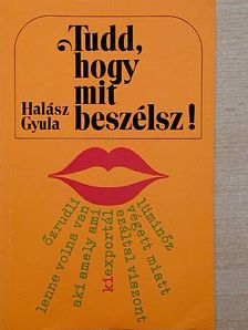 Halász Gyula - Tudd, hogy mit beszélsz! [antikvár]