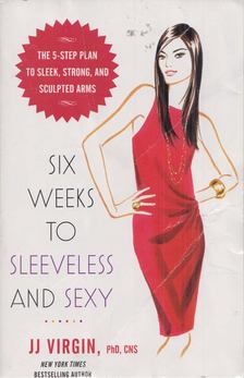 JJ Virgin - Six Weeks to Sleeveless and Sexy [antikvár]