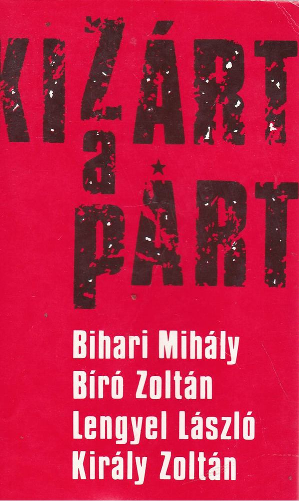 Bihari Mihály - Bíró Zoltán - Lengyel László - Király Zoltán - Kizárt a párt [antikvár]