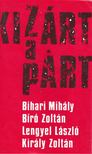 Bihari Mihály - Bíró Zoltán - Lengyel László - Király Zoltán - Kizárt a párt [antikvár]