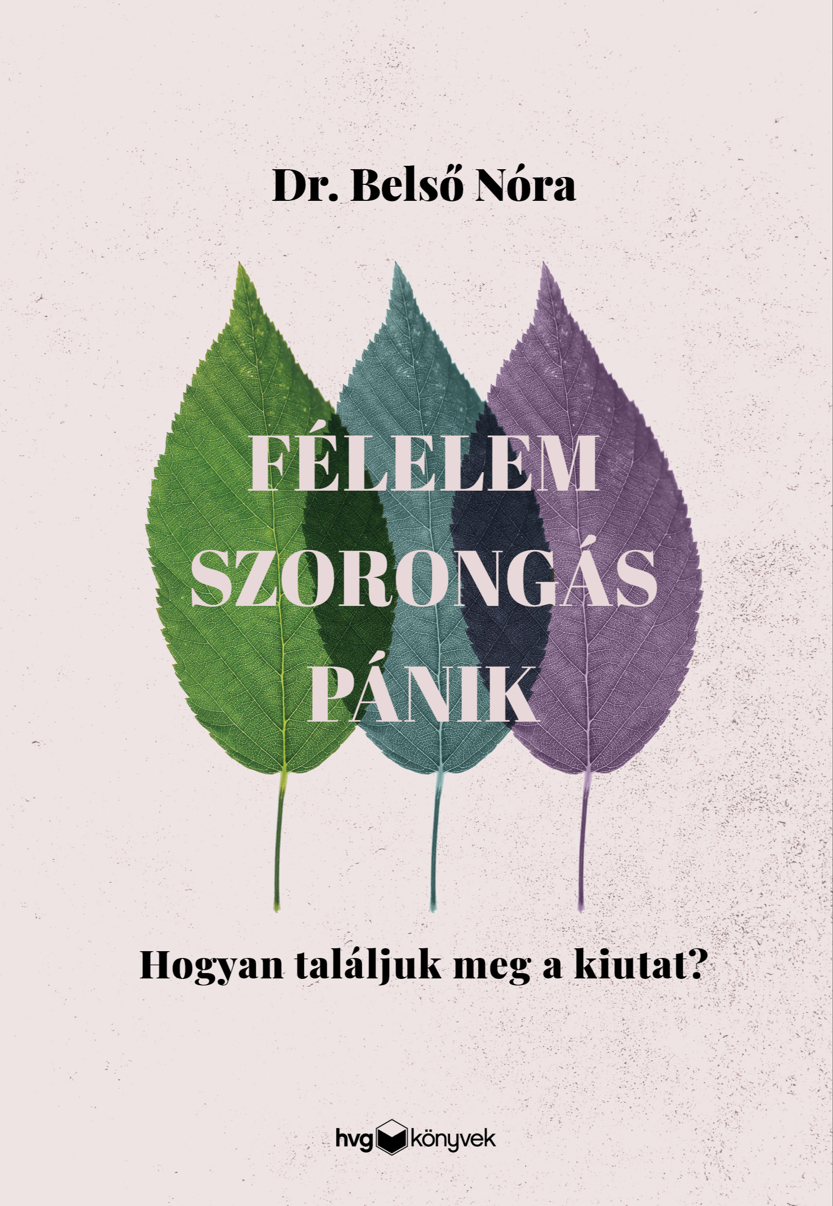 Dr. Belső Nóra - Félelem, szorongás, pánik - Hogyan találjuk meg a kiutat? [eKönyv: epub, mobi]